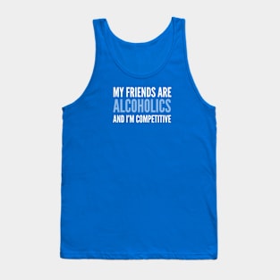 DRINKING TEAM/ MY FRIENDS ARE ALCOHOLICS Tank Top